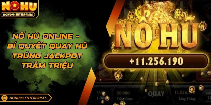 Nổ Hũ Online - Bí Quyết Quay Hũ Trúng Jackpot Trăm Triệu